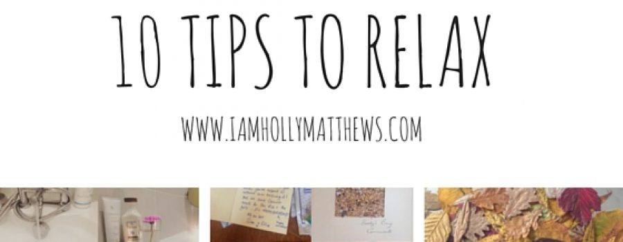 Top 10 tips to help you relax.
